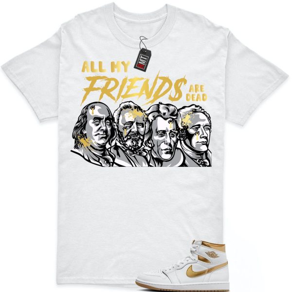 Jordan 1 High OG Metallic Gold White Gum Light Brown Unisex T-Shirt, All My Friends