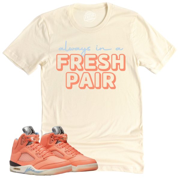 Always In A Fresh Pair Shirt Retro Air Jordan 5 Crimson Bliss Sneaker Match Tee