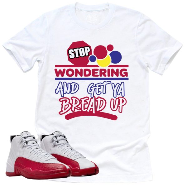 Stop Wondering Shirt, Retro Air Jordan 12 Cherry Red Sneaker Match Tee, CT8013-116